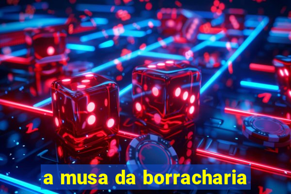 a musa da borracharia